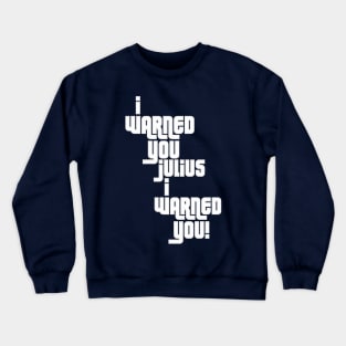 I Warned You Julius! Crewneck Sweatshirt